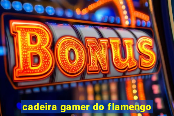 cadeira gamer do flamengo